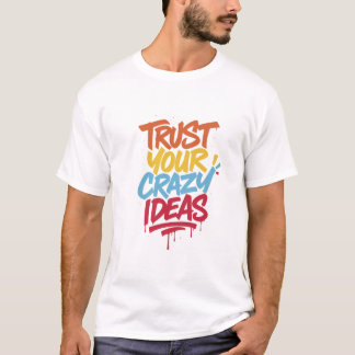 T-shirt Trust Your Crazy Ideas – Colorful Motivational Typ