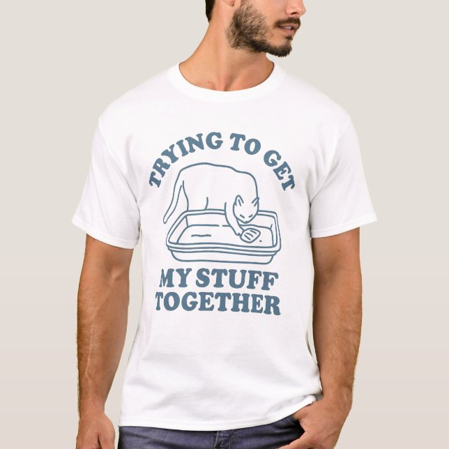 T-shirt Trying to Get My Stuff Together Funny Cat (Devant)