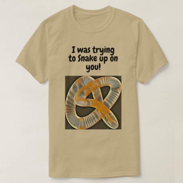 T-shirt Trying To Snake Up On You  (Design devant)