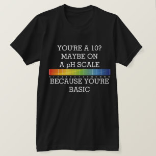 T-shirt TU AS 10 ANS ? PEUT-ÊTRE À UNE ÉCHELLE DE pH PARCE