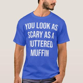 T-shirt Tu as l'air effrayant comme un muffin beurré