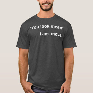 T-shirt Tu as l'air méchant de bouger