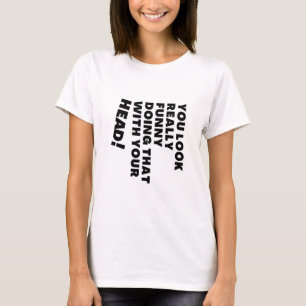 T-shirt Tu As L'Air Vraiment Drôle De Faire Ça Avec Ta T