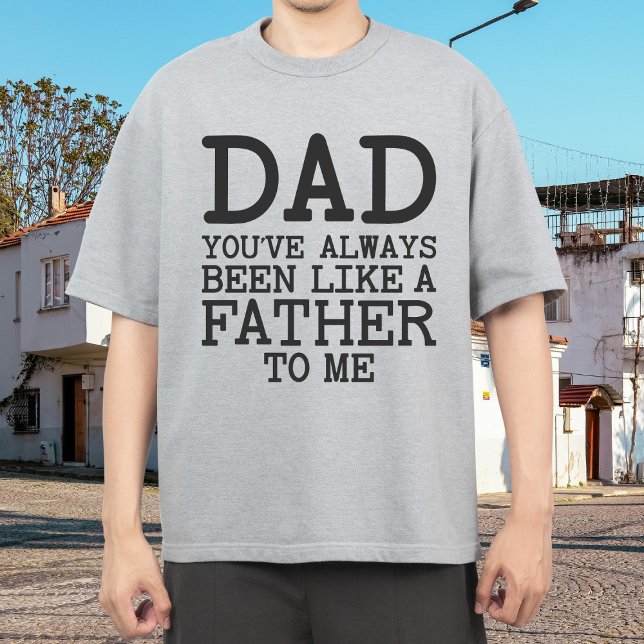 T-shirt Tu As Toujours Été Comme Un Père Pour Moi (Créateur téléchargé)