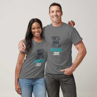 T-shirt Tu auras ça sur ces gros boulots