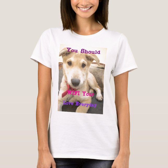 T-shirt Tu Devrais WIFI Ton Amour Tous Les Jours (Devant)