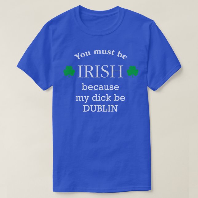 T-shirt Tu dois IRLANDER parce que ma bite est DUBLIN (Design devant)