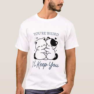 T-shirt Tu es bizarre, je te garde, mignon couple de chats