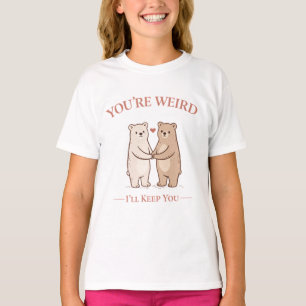 T-shirt Tu es bizarre, je te garderai ours