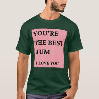 T-shirt Tu es la meilleure maman que je t'aime Fête des mè