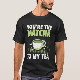 T-shirt Tu es le Matcha à mon Thé Matcha