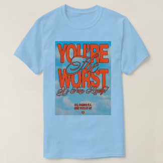 T-shirt Tu es le pire