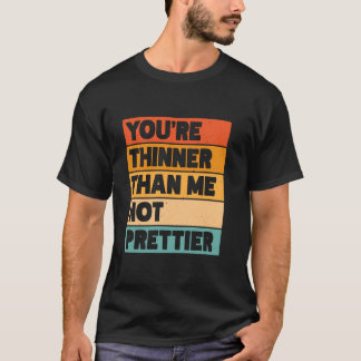 T-shirt Tu es plus mince que moi, pas plus beau 1