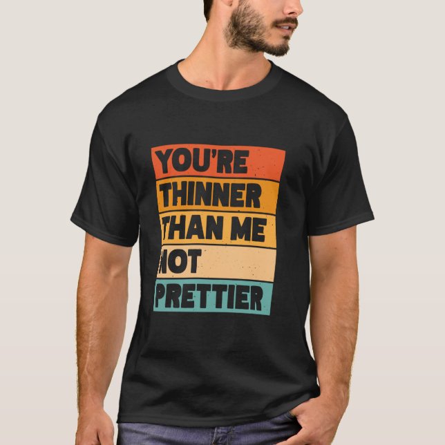 T-shirt Tu es plus mince que moi, pas plus beau 1 (Devant)