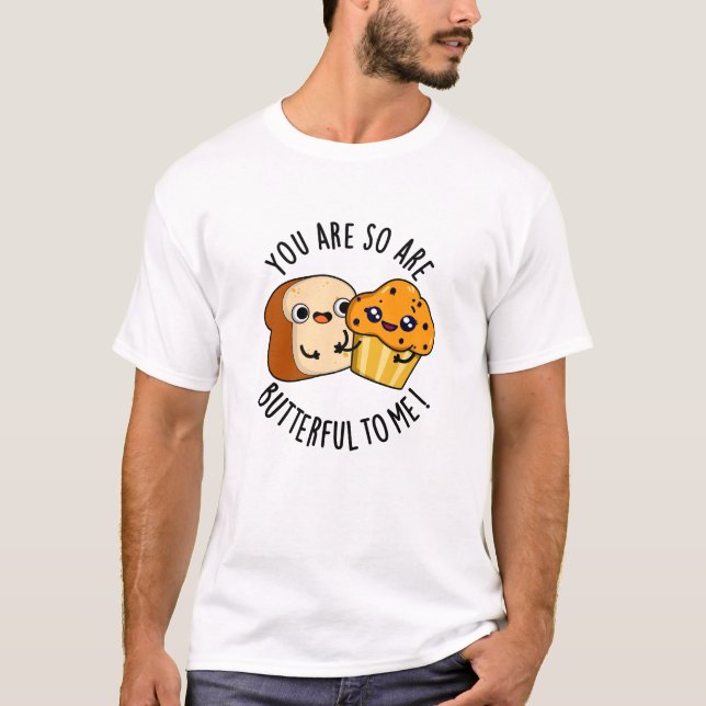 T-shirt Tu Es Si Beurre Pour Moi Drôle Pun De Nourriture (Devant)