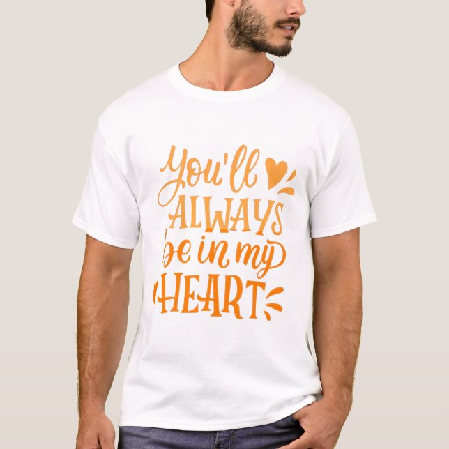 T-SHIRT TU ES TOUJOURS DANS MON COEUR (Devant)