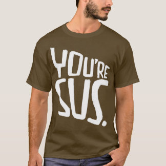 T-shirt Tu es trop argot, c'est-à-dire que tu es suspicieu