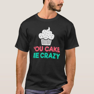 T-shirt Tu M'As Cake Crazy Snack Baking Cake
