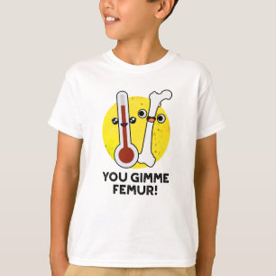 T-shirt Tu Me Donne Femur Drôle Chanson Bone Pun