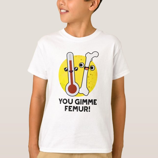 T-shirt Tu Me Donne Femur Drôle Chanson Bone Pun (Devant)