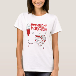 T-SHIRT TU ME DONNES LA JOURNÉE DE TACHYCARDIA NURSE VALEN