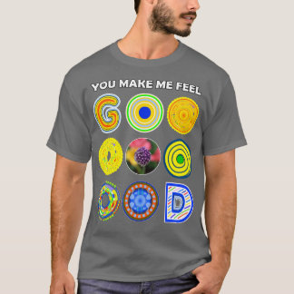T-shirt Tu me fais sentir GOOOOOOD extra bonne