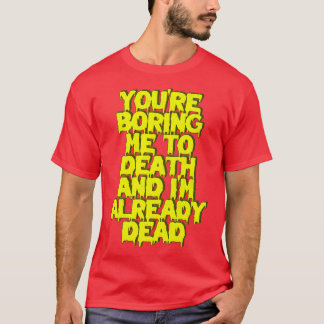 T-shirt Tu M'Ennuis À Mort Je Suis Déjà Mort