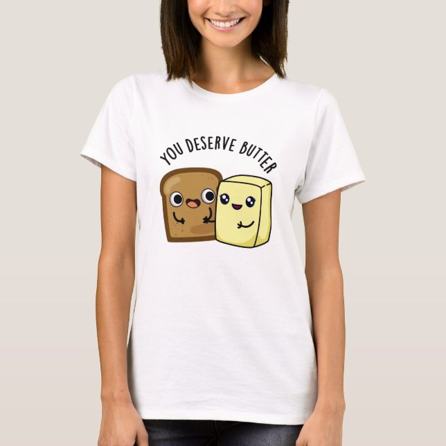 T-shirt Tu Mérites Le Beurre Drôle Pun De Nourriture (Devant)