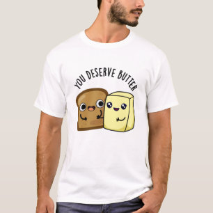 T-shirt Tu Mérites Le Beurre Drôle Pun De Nourriture