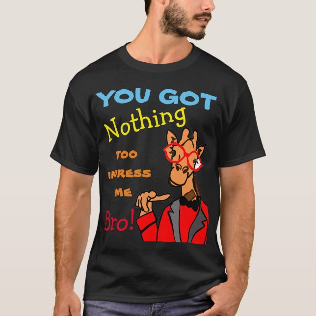 T-shirt tu n'as rien pour m'impressionner bro (Devant)
