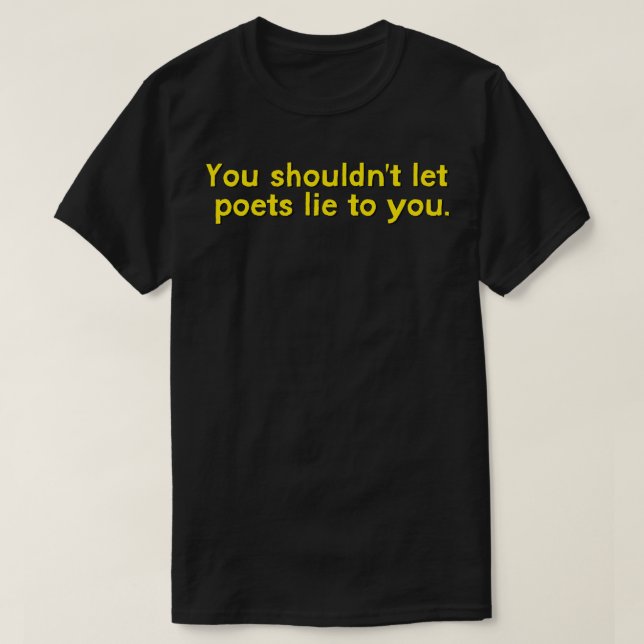 T-shirt Tu ne devrais pas laisser des poètes te mentir (Design devant)