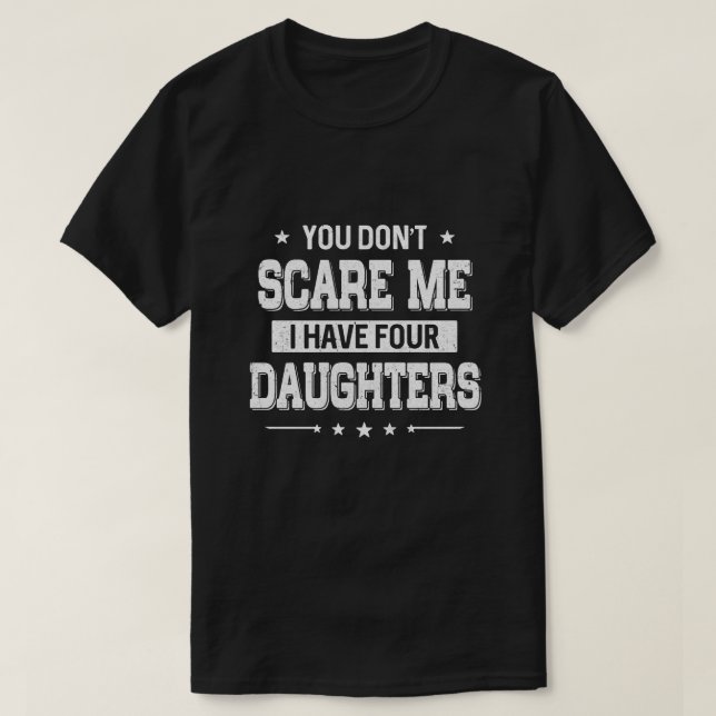 T-shirt Tu ne me fais pas peur d'avoir quatre filles Pères (Design devant)