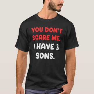 T-shirt Tu ne me fais pas peur J'ai trois fils drôle Adult