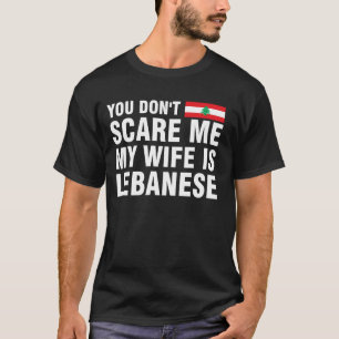 T-shirt Tu ne me fais pas peur ma femme est libanaise