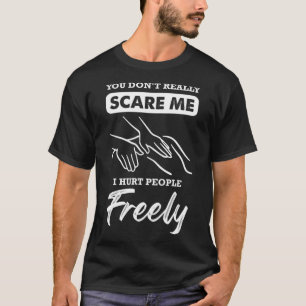 T-shirt tu ne me fais pas vraiment peur, je fais du mal au