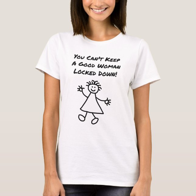T-shirt Tu ne peux pas garder une bonne femme enfermée (Devant)