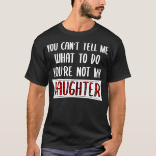 T-shirt Tu ne peux pas me dire quoi faire Tu n'es pas ma f