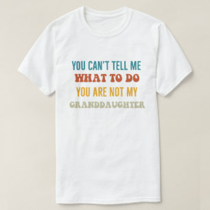 T-shirt Tu ne peux pas me dire quoi faire, tu n'es pas mon