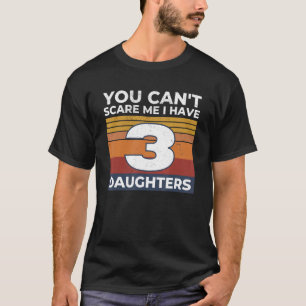 T-shirt Tu ne peux pas me faire peur J'ai 3 filles Maman P