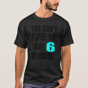 T-shirt Tu ne peux pas me faire peur J'ai 6 petits-enfants