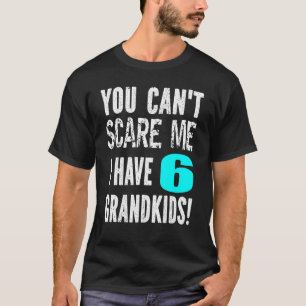 T-shirt Tu ne peux pas me faire peur J'ai 6 petits-enfants