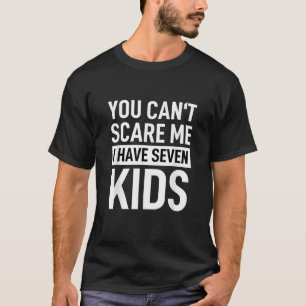 T-shirt Tu ne peux pas me faire peur J'ai 7 enfants maman