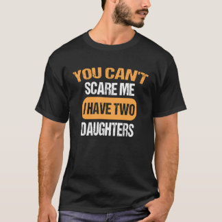 T-shirt Tu ne peux pas me faire peur J'ai deux filles papa