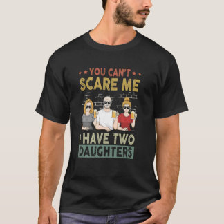 T-shirt Tu ne peux pas me faire peur J'ai deux filles père