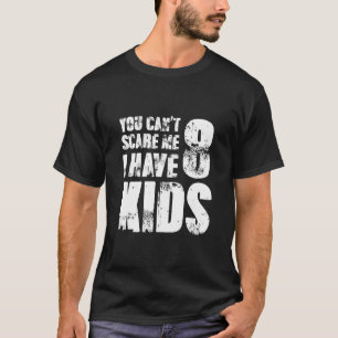 T-shirt Tu Ne Peux Pas Me Faire Peur J'Ai Huit Enfants