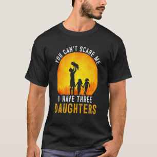 T-shirt Tu Ne Peux Pas Me Faire Peur J'Ai Trois Filles Ret