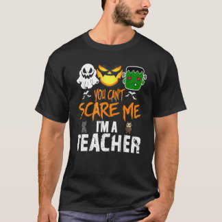 T-shirt Tu ne peux pas me faire peur Je suis enseignant Ha