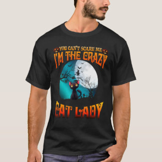 T-shirt Tu Ne Peux Pas Me Faire Peur Je Suis Le Crazy Cat 