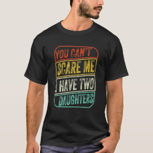 T-shirt Tu ne peux pas m'effrayer, j'ai deux filles Rétro
