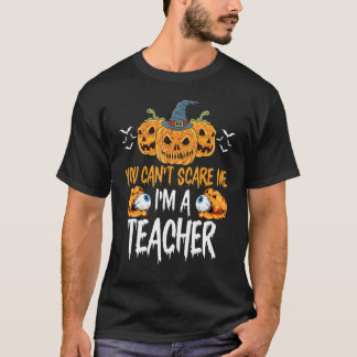 T-shirt Tu ne peux pas m'effrayer, je suis un professeur H
